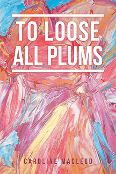 Cover for Caroline Macleod · To Loose All Plums (Hardcover Book) (2021)