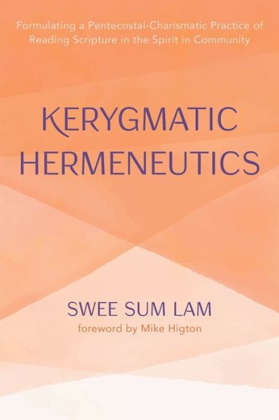 Cover for Swee Sum Lam · Kerygmatic Hermeneutics: Formulating a Pentecostal-Charismatic Practice of Reading Scripture in the Spirit in Community (Paperback Book) (2021)