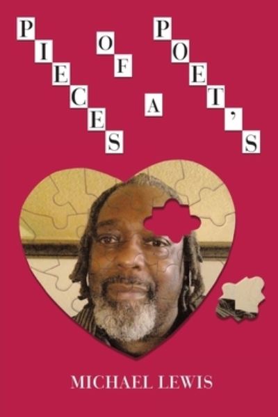 Pieces of a Poet's Heart - Michael Lewis - Bøger - Xlibris Corporation LLC - 9781669812449 - 26. april 2022