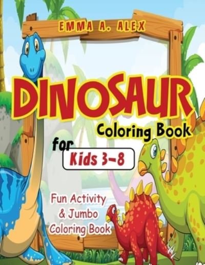 Cover for Emma a Alex · Dinosaur Coloring Book For Kids 3-8 (Paperback Bog) (2019)