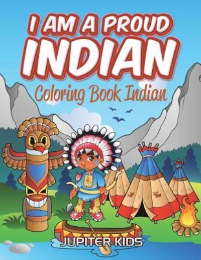 Cover for Jupiter Kids · I Am A Proud Indian: Coloring Book Indian (Paperback Book) (2016)