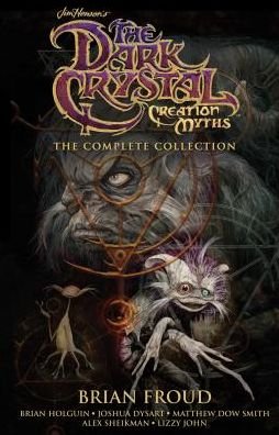 Cover for Brian Froud · Jim Henson's The Dark Crystal Creation Myths: The Complete Collection - The Dark Crystal (Hardcover Book) (2019)