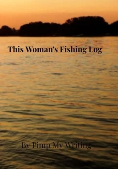 Cover for Pimp My Writing · This Woman's Fishing Log (Paperback Bog) (2019)