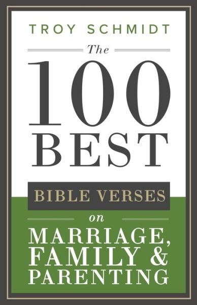 Cover for Troy Schmidt · The 100 Best Bible Verses on Marriage, Parenting &amp; Family (Taschenbuch) (2019)