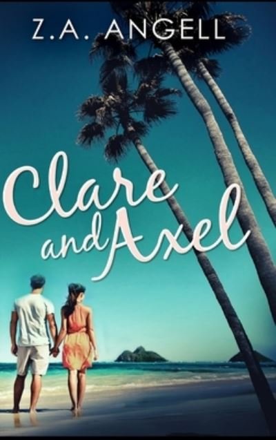 Cover for Z a Angell · Clare and Axel (Hardcover Book) (2021)