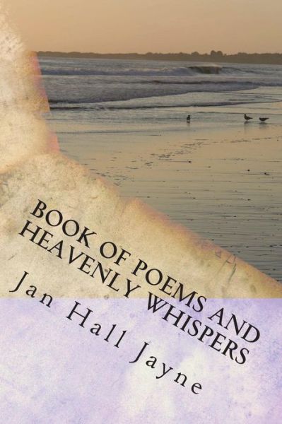 Jan Hall Jayne · Book of Poems and Heavenly Whispers (Paperback Book) (2018)