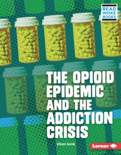 Cover for Elliott Smith · The Opioid Epidemic and the Addiction Crisis (Gebundenes Buch) (2021)