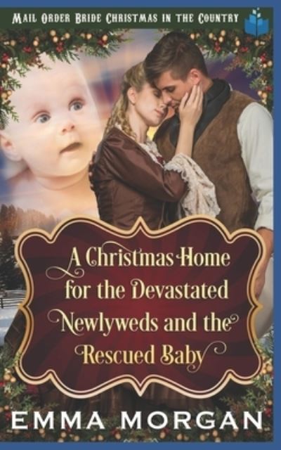 Cover for Emma Morgan · A Christmas Home for the Devastated Newlyweds and Rescued Baby (Taschenbuch) (2018)