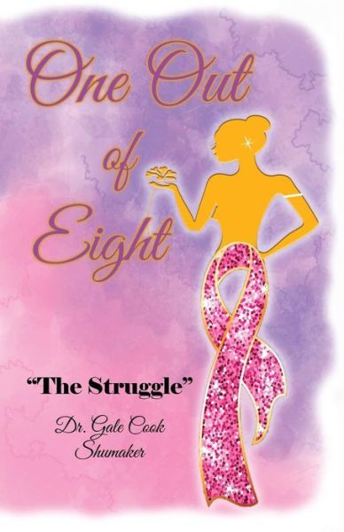 One Out of Eight : The Struggle - Dr Gale Cook-Shumaker - Books - Liberation's Publishing LLC - 9781732693449 - September 3, 2018