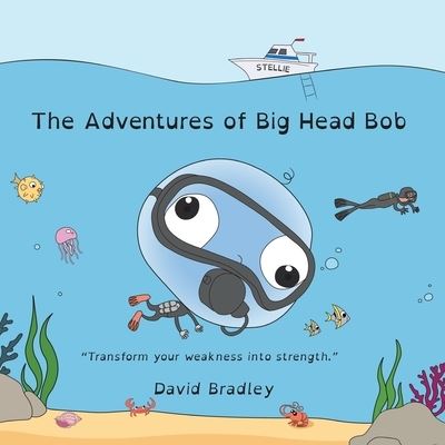 Cover for David Bradley · The Adventures of Big Head Bob - Transform Weakness into Strength (Paperback Book) (2021)