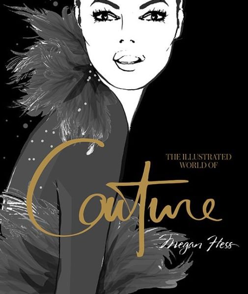 Cover for Megan Hess · The Illustrated World of Couture (Hardcover bog) [Hardback edition] (2020)