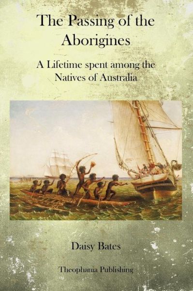 Cover for Daisy Bates · The Passing of the Aborigines: a Lifetime Spent Among the  Natives of Australia (Paperback Book) (2011)