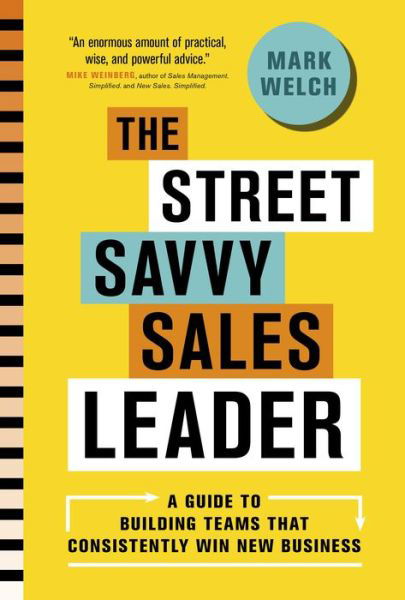 The Street Savvy Sales Leader - Mark Welch - Books - Figure 1 Publishing - 9781773270449 - November 1, 2018