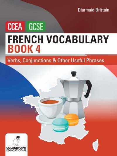 Cover for Diarmuid Brittain · French Vocabulary Book Four for CCEA GCSE: Verbs, Conjunctions and Other Useful Phrases (Pocketbok) (2022)
