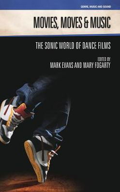 Cover for Mark Evans · Movies, Moves and Music: The Sonic World of Dance Films - Genre, Music &amp; Sound (Inbunden Bok) (2016)