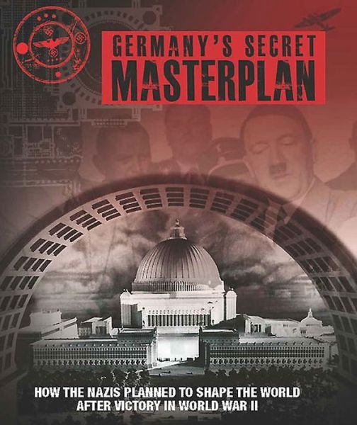 Cover for Chris McNab · Germany'S Secret Masterplan: How the Nazis Planned to Shape the World After Victory in WWII (Hardcover Book) (2015)