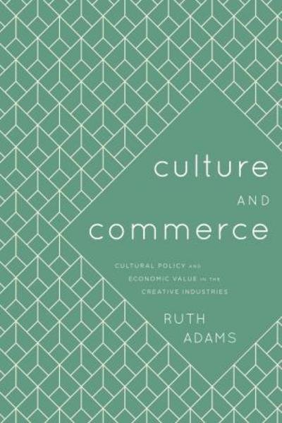 Cover for Ruth Adams · Culture and Commerce: Cultural Policy and Economic Value in the Creative Industries (Paperback Bog) (2000)