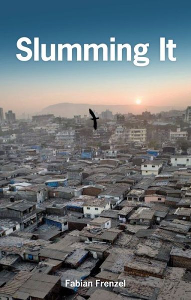 Cover for Fabian Frenzel · Slumming It: The Tourist Valorization of Urban Poverty (Hardcover Book) (2016)