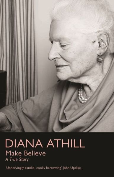 Cover for Athill, Diana (Y) · Make Believe: A True Story (Taschenbuch) (2022)