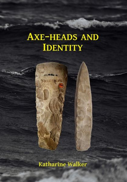 Cover for Katharine Walker · Axe-heads and Identity: An investigation into the roles of imported axe-heads in identity formation in Neolithic Britain (Paperback Book) (2018)