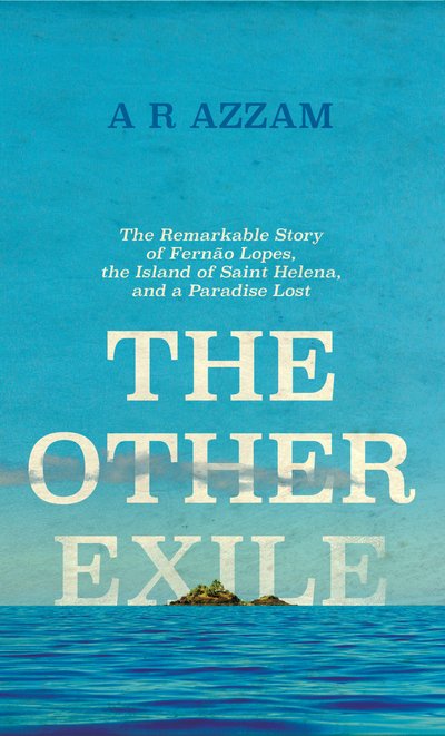 The Other Exile: The Story of Fernao Lopes, St Helena and a Paradise Lost - Abdul Rahman Azzam - Kirjat - Icon Books - 9781785783449 - torstai 2. elokuuta 2018