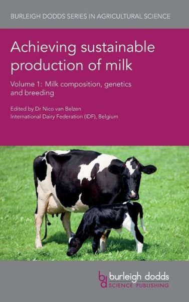 Cover for Nico Van Belzen · Achieving Sustainable Production of Milk Volume 1: Milk Composition, Genetics and Breeding - Burleigh Dodds Series in Agricultural Science (Inbunden Bok) (2017)