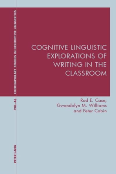 Cover for Rod Case · Cognitive Linguistic Explorations of Writing in the Classroom - Contemporary Studies in Descriptive Linguistics (Taschenbuch) [New edition] (2019)