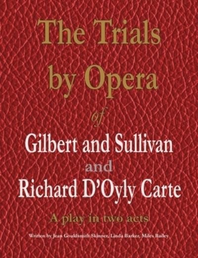 Cover for Jean Gouldsmith Skinner · The Trials by Opera of Gilbert and Sullivan and Richard D'Oyly Carte : A play in two acts (Pocketbok) (2022)