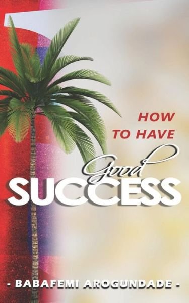 Cover for Babafemi Olasehinde Arogundade · How to Have Good Success (Paperback Book) (2019)