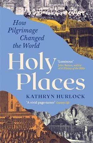 Cover for Kathryn Hurlock · Holy Places: How Pilgrimage Changed the World (Paperback Bog) [Main edition] (2026)