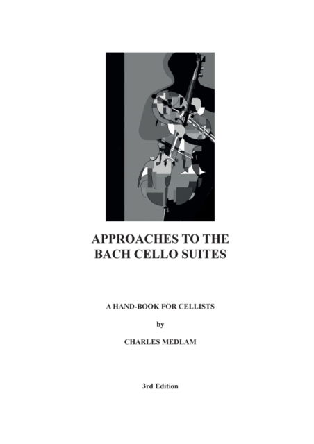 Cover for Charles Medlam · Approaches to the Bach Cello Suites: A Handbook for Cellists (Pocketbok) [3rd edition] (2023)