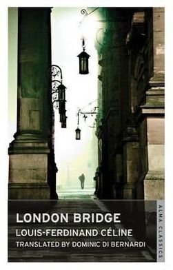 London Bridge - Louis-Ferdinand Celine - Livros - Alma Books Ltd - 9781847492449 - 22 de novembro de 2012