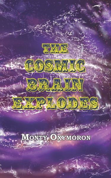 Cover for Monty Oxymoron · The Cosmic Brain Explodes (Paperback Book) (2021)