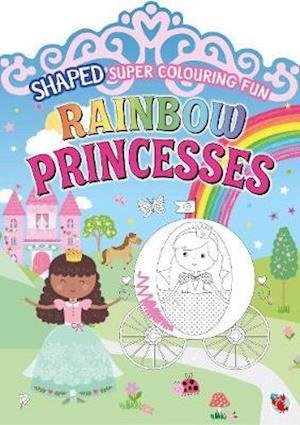 Cover for Shaped Super Colour Fun  Rainbow Princesses (Book)