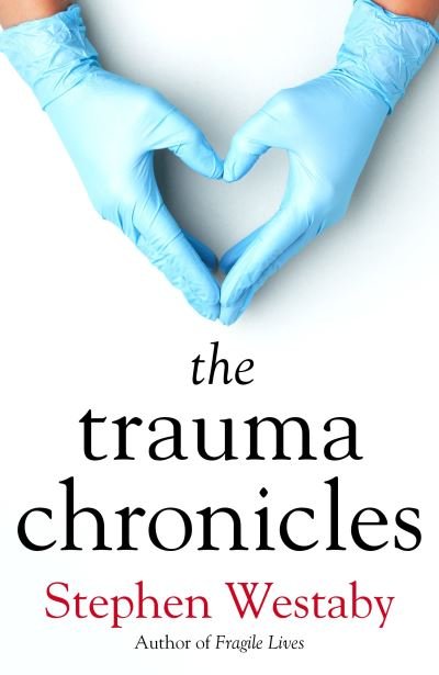 Cover for Stephen Westaby · The Trauma Chronicles (Hardcover Book) (2023)