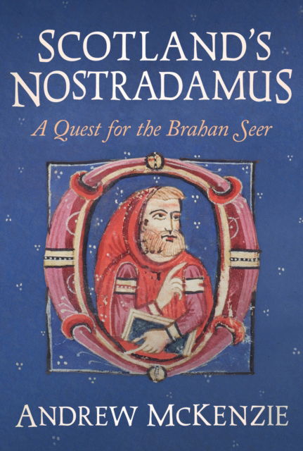 Scotland’s Nostradamus: A Quest for the Brahan Seer - Andrew McKenzie - Książki - Unicorn Publishing Group - 9781916846449 - 16 września 2024