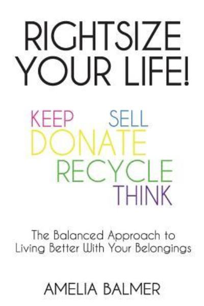 Cover for Amelia Balmer · Rightsize Your Life!: The Balanced Approach to Living Better With Your Belongings (Paperback Book) (2019)