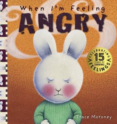 Cover for Trace Moroney · When I'm Feeling Angry (Inbunden Bok) [15th Anniversary edition] (2020)