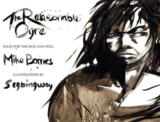 Cover for Mike Barnes · The Reasonable Ogre: Tales for the Sick and Well (Paperback Bog) (2012)