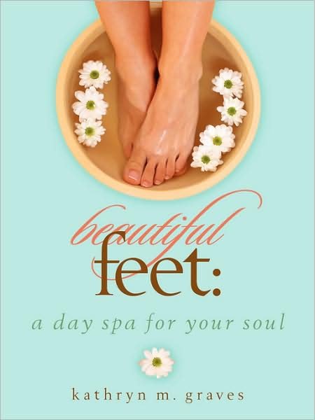 Cover for Kathryn M. Graves · Beautiful Feet: a Day Spa for Your Soul (Paperback Book) (2009)