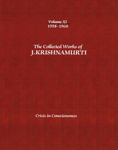 The Collected Works of J.Krishnamurti  - Volume Xi 1958-1960: Crisis in Consciousness - Krishnamurti, J. (J. Krishnamurti) - Books - Krishnamurti Publications of America,US - 9781934989449 - November 15, 2012