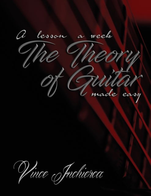 Cover for Vince Inchierca · The Theory of Guitar Made Easy - Lesson a Week (Paperback Book) (2017)