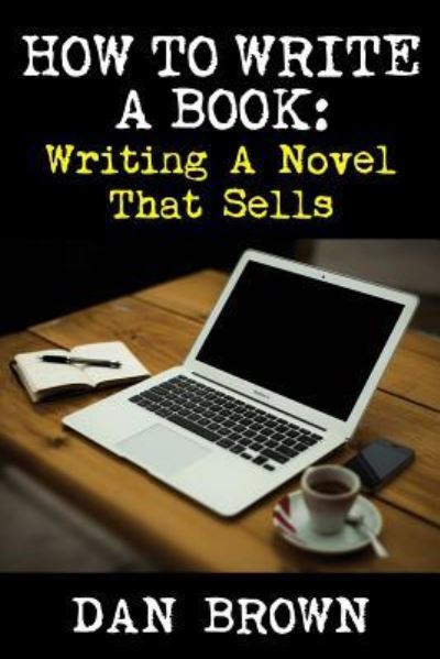 Cover for Dan Brown · How To Write A Book: Writing A Novel That Sells (Paperback Bog) (2016)