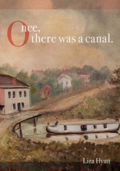 Cover for Liza Hyatt · Once, there was a canal. (Paperback Book) (2017)