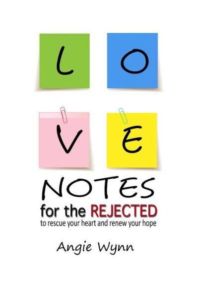 Cover for Angie Wynn · Love Notes For The Rejected (Paperback Book) (2015)