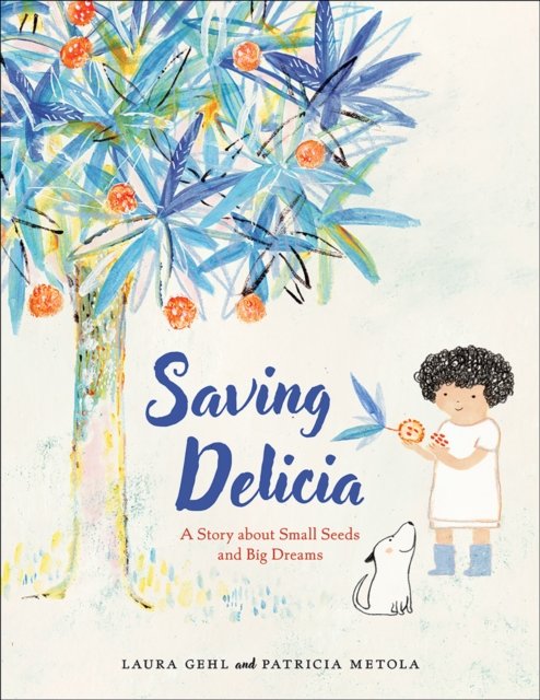 Cover for Laura Gehl · Saving Delicia: A Story about Small Seeds and Big Dreams (Hardcover Book) (2024)