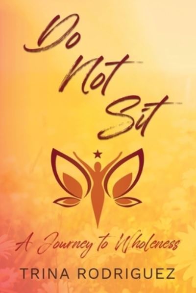 Do Not Sit - Trina Rodriguez - Books - Skinny Brown Dog Media - 9781957506449 - January 31, 2023