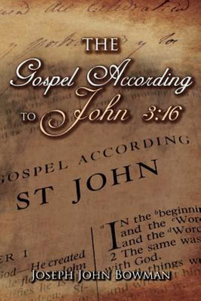 The Gospel According to John 3 : 16 - Joseph John Bowman - Books - Toplink Publishing, LLC - 9781970066449 - November 19, 2018