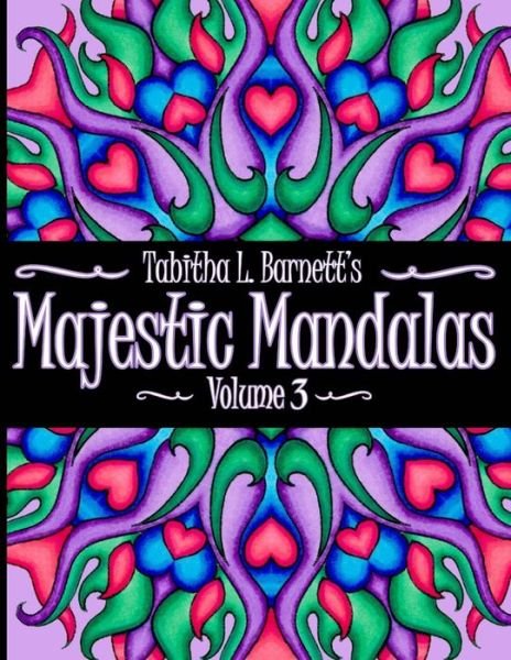 Cover for Tabitha L Barnett · Majestic Mandalas Volume 3 : Adult Coloring Book featuring 65 hand-drawn unique mandalas (Paperback Book) (2017)