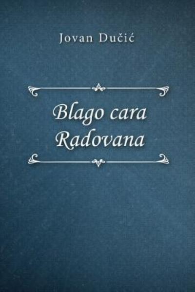 Blago Cara Radovana - Jovan Ducic - Książki - Createspace Independent Publishing Platf - 9781979360449 - 2 listopada 2017